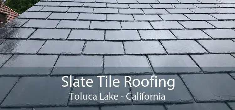 Slate Tile Roofing Toluca Lake - California