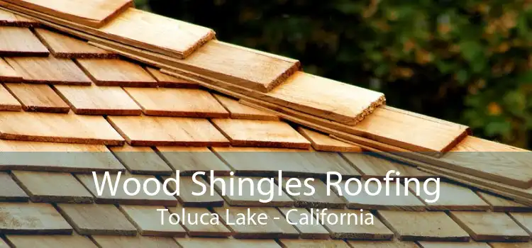 Wood Shingles Roofing Toluca Lake - California